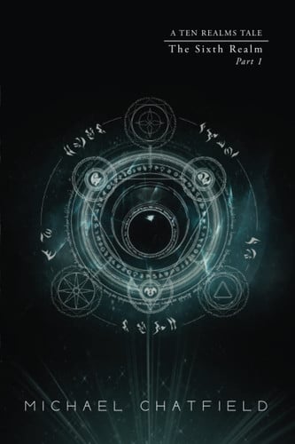 Sixth Realm Part 1 A LitRPG Fantasy Series by Michael Chatfield