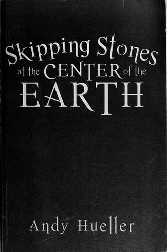 Skipping stones at the center of the earth by Andy Hueller