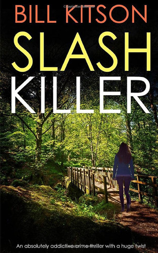 SLASH KILLER an absolutely addictive crime thriller with a huge twist (Detective Mike Nash Murder Mystery) by KITSON, BILL