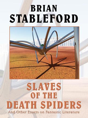 Slaves of the Death Spiders and Other Essays on Fantastic Literature by Brian Stableford