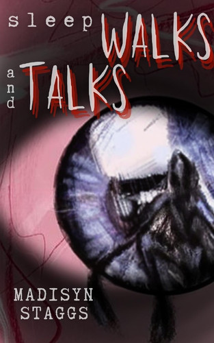 Sleep Walks and Talks by Madisyn Staggs