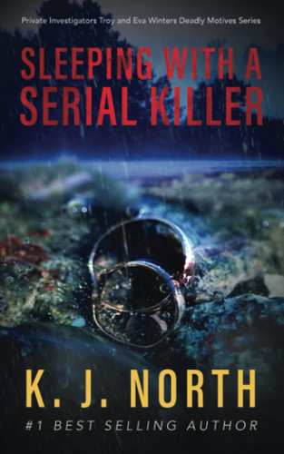 Sleeping with a Serial Killer A Serial Killer Suspense Thriller by K. J. NORTH