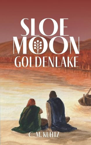 Sloe Moon - Goldenlake The Gripping Finale of an Epic Queer Fantasy Series by C. M. Kuhtz
