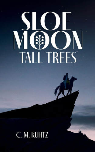Sloe Moon - Tall Trees First Volume of a Ground-breaking Queer Fantasy Series by C. M. Kuhtz