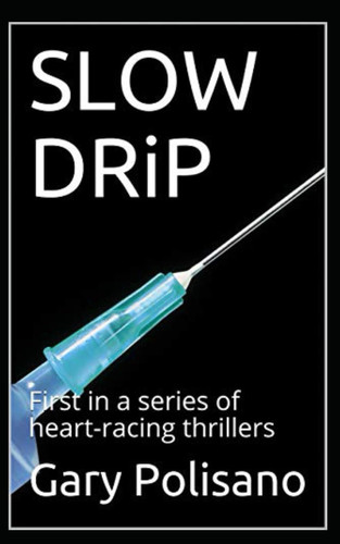 SLOW DRiP: First in a series of heart-racing thrillers by Polisano, Gary