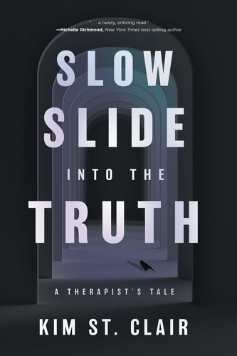 Slow Slide Into the Truth A Therapist's Tale by Kim St Clair