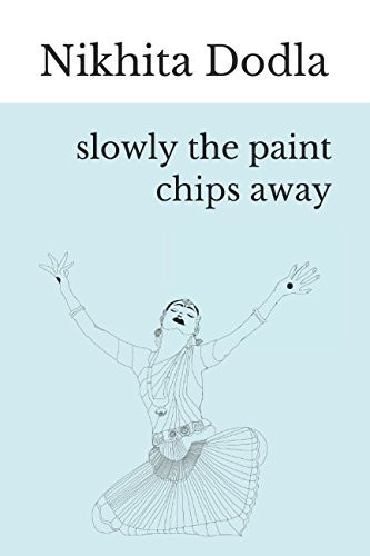 Slowly the Paint Chips Away by Nikhita Dodla