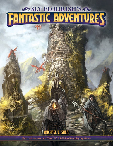 Sly Flourish's Fantastic Adventures For 5e Ten Short Adventures for Your Fifth Edition Fantasy Roleplaying Game by Michael Shea