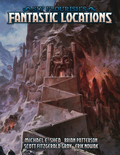 Sly Flourish's Fantastic Locations Twenty Fantastic Locations for Your Fantasy Roleplaying Games. by Michael Shea