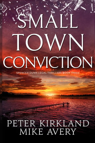 Small Town Conviction: A Legal Thriller filled with Gripping Courtroom Drama (Spencer Dunn Legal Thrillers) by Kirkland, Peter