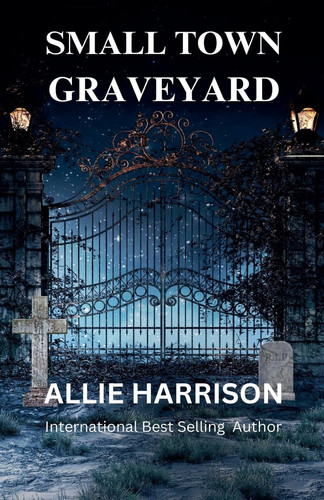 Small Town Graveyard by Allie Harrison
