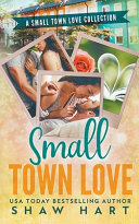 Small Town Love by Shaw Hart
