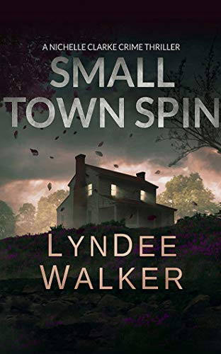Small Town Spin: A Nichelle Clarke Crime Thriller (Nichelle Clarke Crime Thrillers) by Walker, LynDee