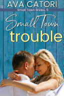 Small Town Trouble by Ava Catori