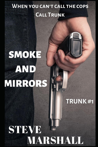 Smoke and Mirrors: Trunk #1 - a noir crime thriller by Marshall, Steve