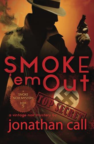 Smoke 'em Out: A Vintage Noir Mystery Thriller (Noir Mysteries Featuring The Smoke) by Call, Jonathan