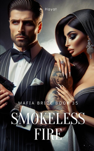 Smokeless Fire A Dark Organized Crime Romantic Thriller by A Hayat