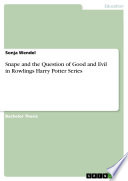 Snape and the Question of Good and Evil in Rowlings Harry Potter Series by Sonja Wendel