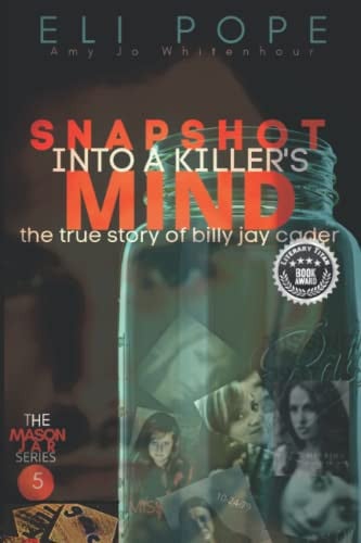 Snapshot Into a Killer's Mind The True Story of Billy Jay Cader by Eli Pope