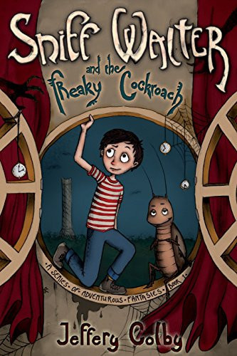 Sniff Walter and the Freaky Cockroach A Series of Adventurous Fantasies Book 1 by Jeffery Colby