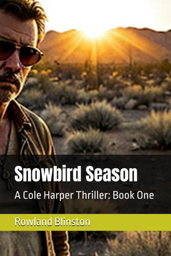 Snowbird Season - A Cole Harper Thriller: Book One by ROWLAND. BLINSTON