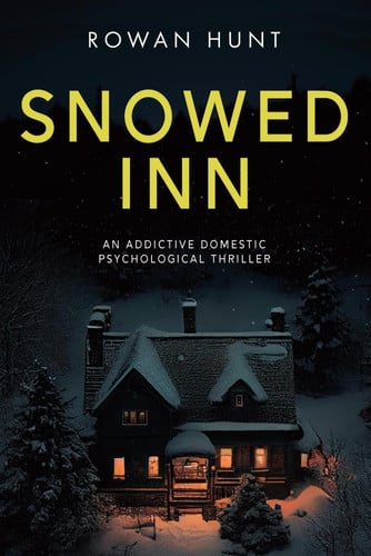 Snowed Inn: An Addictive Domestic Psychological Thriller by Hunt, Rowan
