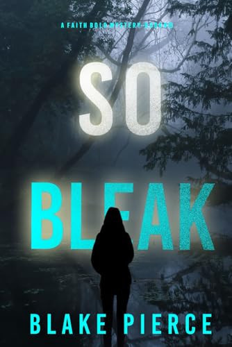 So Bleak (A Faith Bold FBI Suspense Thriller—Book Sixteen) by Pierce, Blake