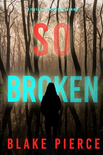 So Broken (A Faith Bold FBI Suspense Thriller—Book Twelve) by Pierce, Blake