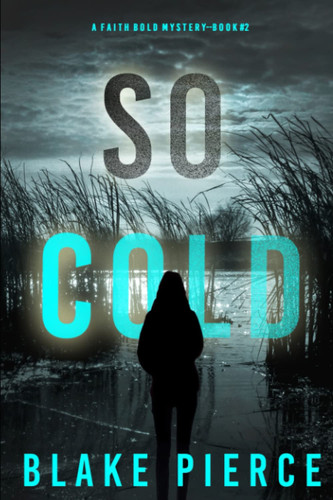 So Cold (A Faith Bold FBI Suspense Thriller—Book Two) by Pierce, Blake
