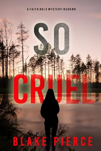 So Cruel (A Faith Bold FBI Suspense Thriller—Book Thirteen) by Pierce, Blake