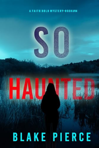 So Haunted (A Faith Bold FBI Suspense Thriller—Book Fourteen) by Pierce, Blake
