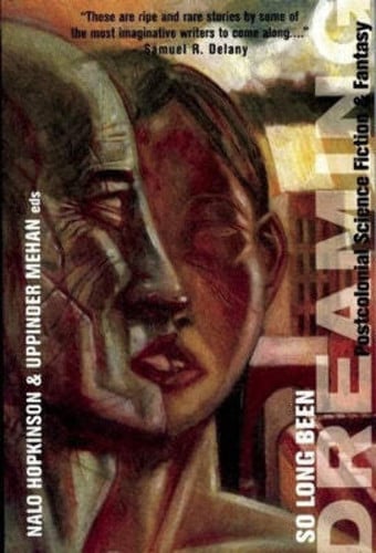So Long Been Dreaming Postcolonial Science Fiction & Fantasy by Uppinder Mehan