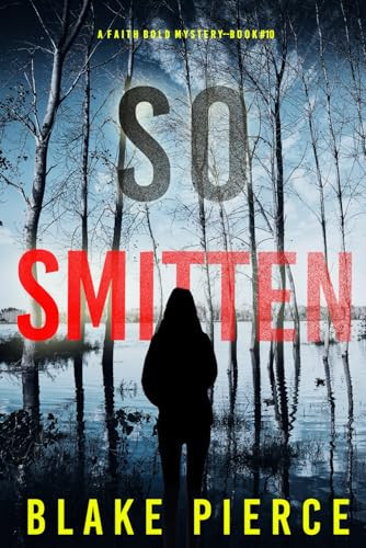 So Smitten (A Faith Bold FBI Suspense Thriller—Book Ten) by Pierce, Blake
