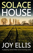 SOLACE HOUSE a Gripping Crime Thriller Full of Stunning Twists by Joy Ellis