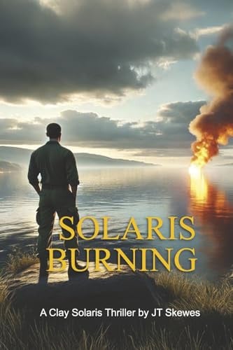 Solaris Burning A Clay Solaris Thriller by J. T. Skewes