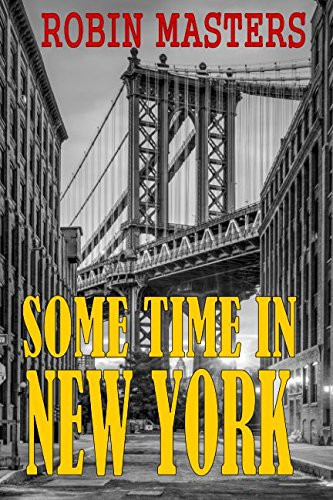 Some Time in New York A Crime Thriller by Robin Masters