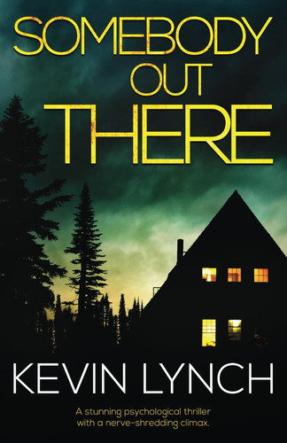 Somebody Out There: A stunning psychological thriller with a nerve-shredding climax. by Lynch, Kevin