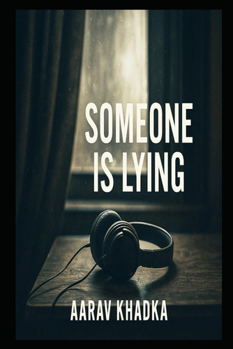 Someone is Lying - A Gripping Psychological Thriller Full of Twists You Won't See Coming by AARAV. KHADKA