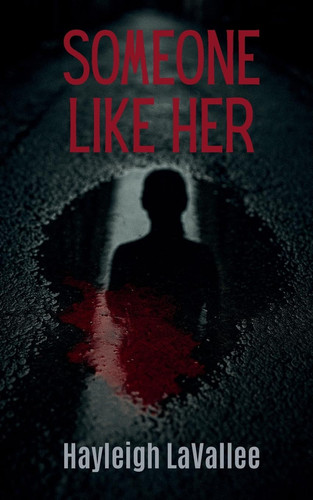 Someone Like Her by HAYLEIGH. LAVALLEE