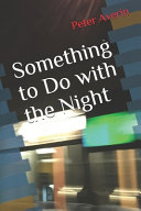Something to Do with the Night by Peter Averin