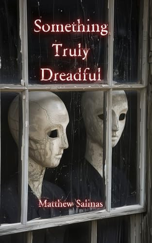 Something Truly Dreadful by Matthew Salinas