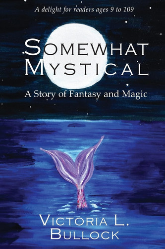 Somewhat Mystical A Story of Fantasy and Magic by Victoria L Bullock