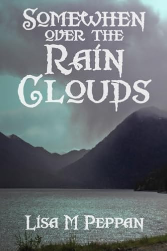 SomeWhen Over the Rain Clouds An Adult Alternate Universe Fantasy by LISA M. PEPPAN