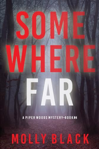 Somewhere Far (A Piper Woods FBI Suspense Thriller—Book Four) by Black, Molly