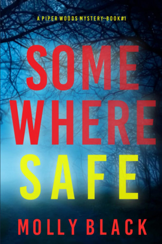 Somewhere Safe (A Piper Woods FBI Suspense Thriller—Book One) by Black, Molly