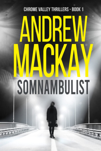 Somnambulist: a.k.a Sleepwalker - A Contemporary Psychological Thriller by Mackay, Andrew