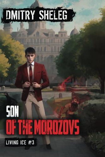Son of the Morozovs (Living Ice Book 3) A Portal Progression Fantasy Series by Dmitry Sheleg