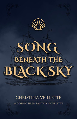Song Beneath the Black Sky - A Gothic Siren Fantasy Novelette by CHRISTINA. VEILLETTE