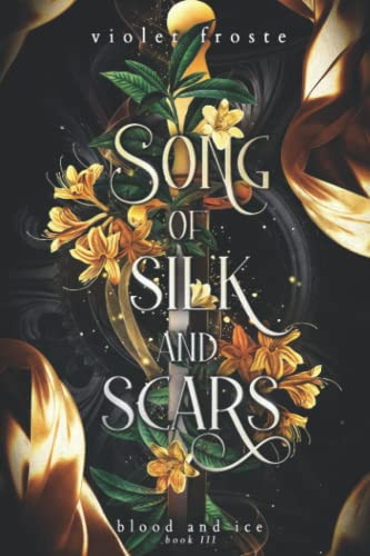 Song of Silk and Scars: An Enemies-to-Lovers Fantasy Romance (Blood and Ice) by Froste, Violet