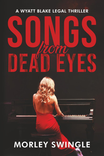 Songs From Dead Eyes: A Wyatt Blake Legal Thriller by Swingle, Morley
